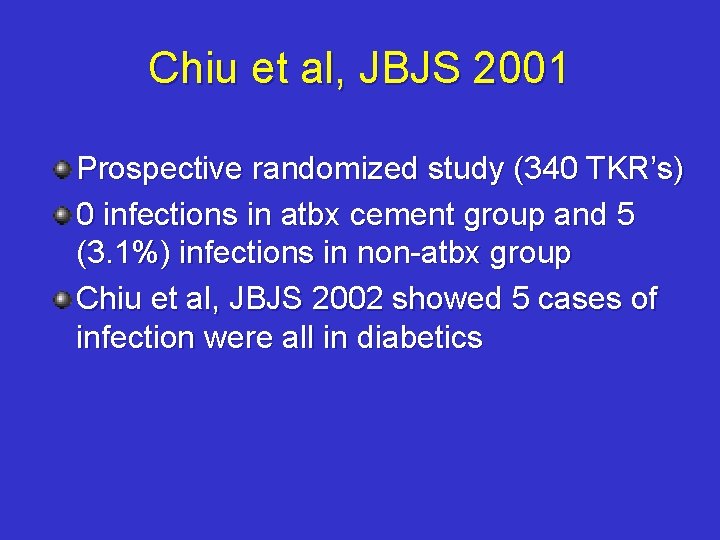 Chiu et al, JBJS 2001 Prospective randomized study (340 TKR’s) 0 infections in atbx