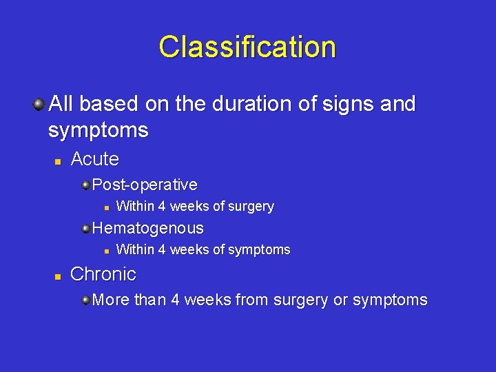 Classification All based on the duration of signs and symptoms n Acute Post-operative n