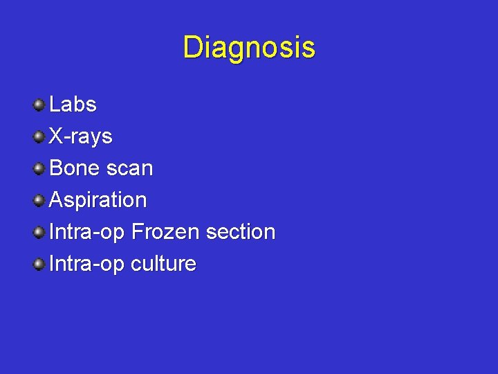 Diagnosis Labs X-rays Bone scan Aspiration Intra-op Frozen section Intra-op culture 
