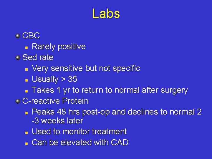 Labs CBC n Rarely positive Sed rate n Very sensitive but not specific n