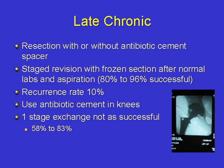 Late Chronic Resection with or without antibiotic cement spacer Staged revision with frozen section