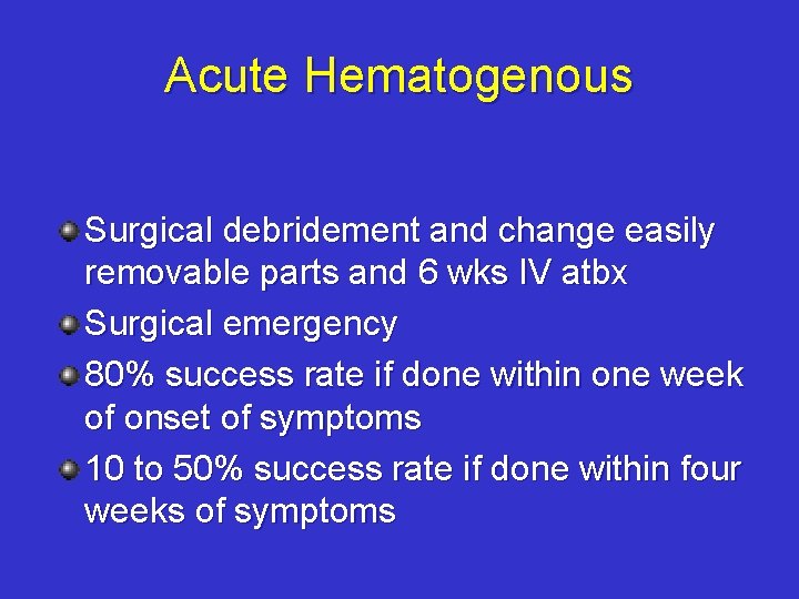 Acute Hematogenous Surgical debridement and change easily removable parts and 6 wks IV atbx