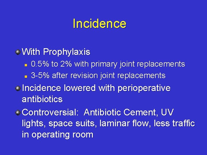 Incidence With Prophylaxis n n 0. 5% to 2% with primary joint replacements 3
