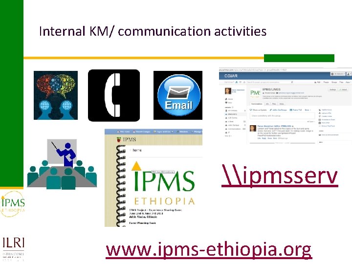 Internal KM/ communication activities \ipmsserv www. ipms-ethiopia. org 