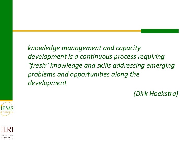 knowledge management and capacity development is a continuous process requiring "fresh" knowledge and skills