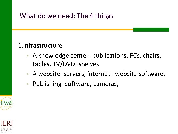 What do we need: The 4 things 1. Infrastructure • A knowledge center- publications,