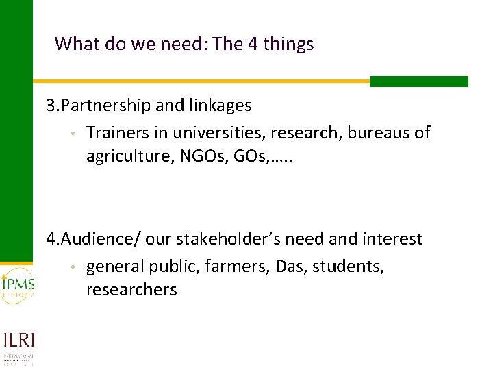 What do we need: The 4 things 3. Partnership and linkages • Trainers in