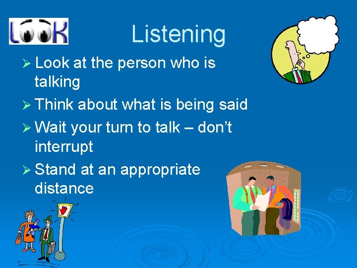 Listening Ø Look at the person who is talking Ø Think about what is