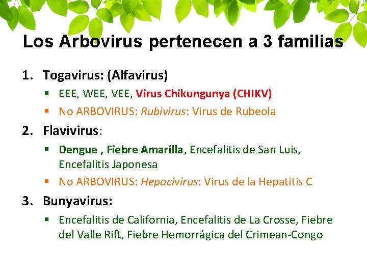 Los Arbovirus pertenecen a 3 familias 1. Togavirus: (Alfavirus) § EEE, WEE, Virus Chikungunya