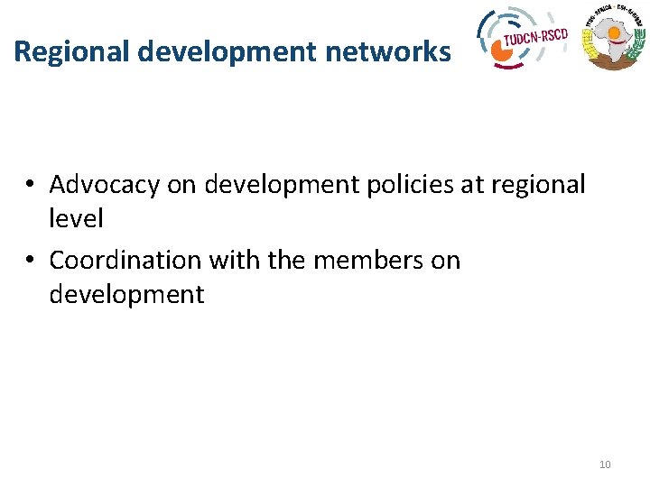 Regional development networks • Advocacy on development policies at regional level • Coordination with