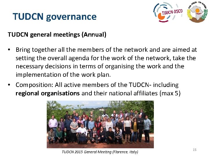 TUDCN governance TUDCN general meetings (Annual) • Bring together all the members of the