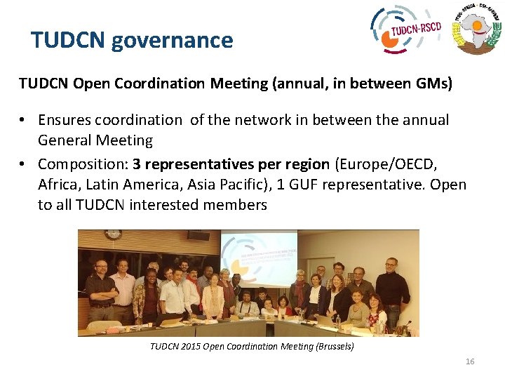 TUDCN governance TUDCN Open Coordination Meeting (annual, in between GMs) • Ensures coordination of