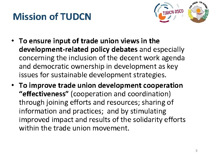 Mission of TUDCN • To ensure input of trade union views in the development-related