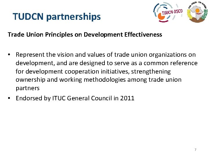 TUDCN partnerships Trade Union Principles on Development Effectiveness • Represent the vision and values