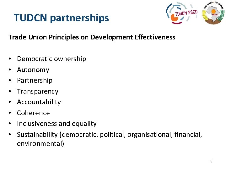 TUDCN partnerships Trade Union Principles on Development Effectiveness • • Democratic ownership Autonomy Partnership