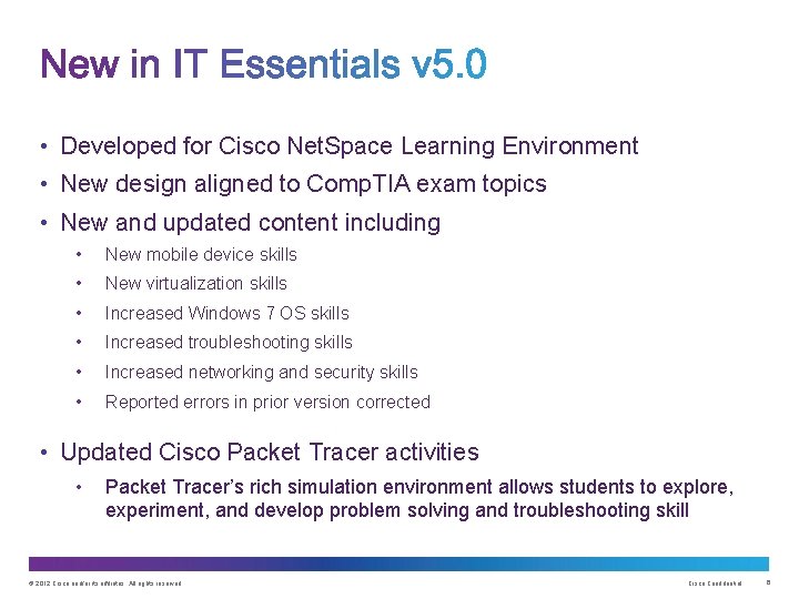  • Developed for Cisco Net. Space Learning Environment • New design aligned to