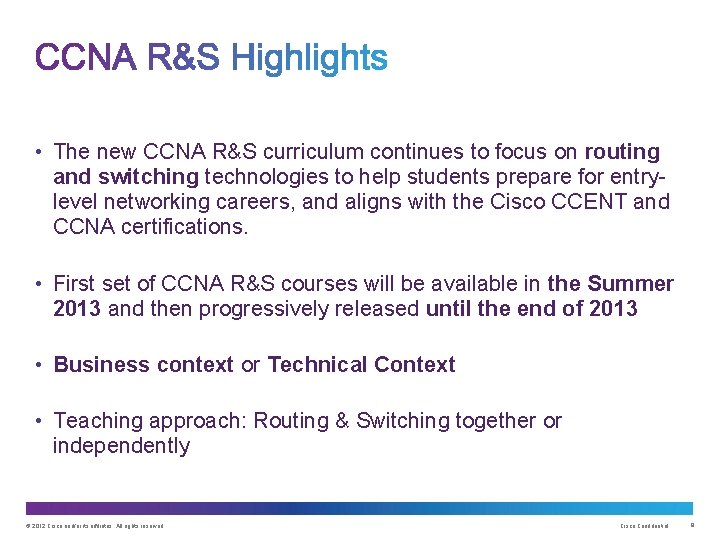  • The new CCNA R&S curriculum continues to focus on routing and switching