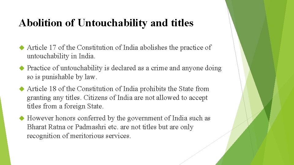 Abolition of Untouchability and titles Article 17 of the Constitution of India abolishes the