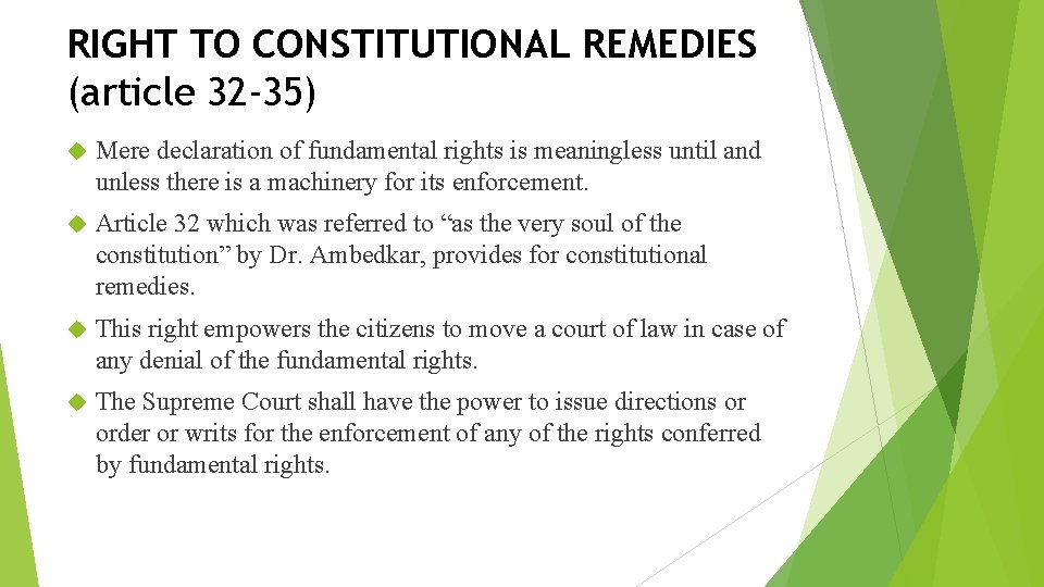 RIGHT TO CONSTITUTIONAL REMEDIES (article 32 -35) Mere declaration of fundamental rights is meaningless