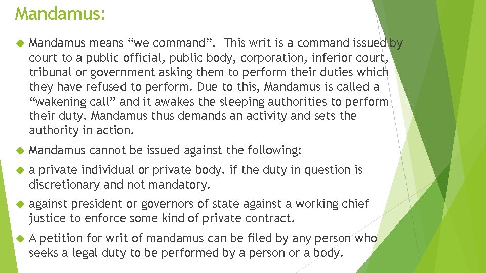 Mandamus: Mandamus means “we command”. This writ is a command issued by court to