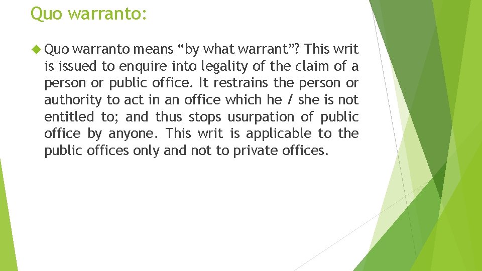 Quo warranto: Quo warranto means “by what warrant”? This writ is issued to enquire