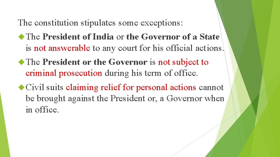 The constitution stipulates some exceptions: The President of India or the Governor of a