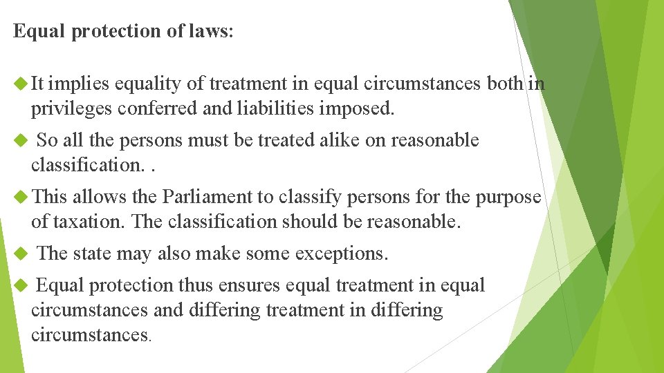 Equal protection of laws: It implies equality of treatment in equal circumstances both in