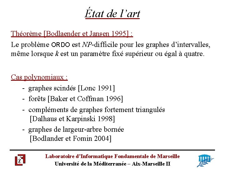 État de l’art Théorème [Bodlaender et Jansen 1995] : Le problème ORDO est NP-difficile