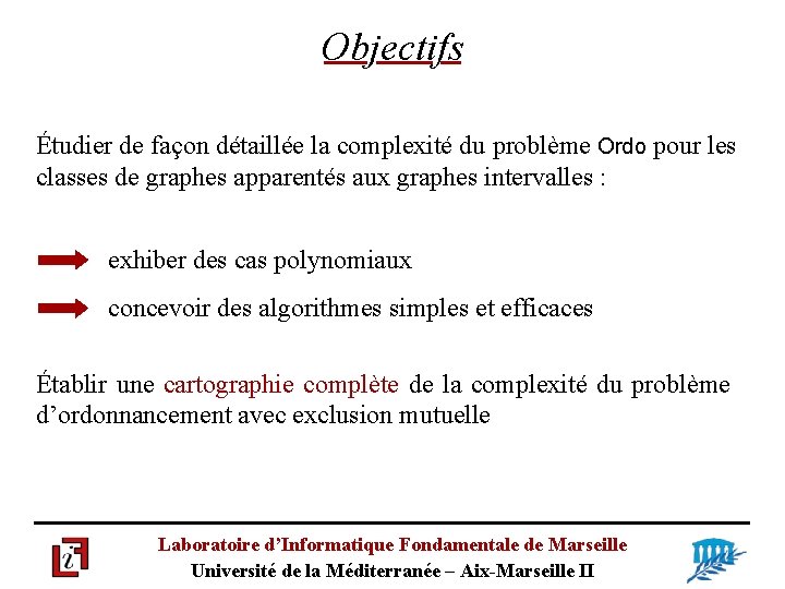 Objectifs Étudier de façon détaillée la complexité du problème Ordo pour les classes de