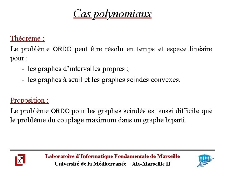 Cas polynomiaux Théorème : Le problème ORDO peut être résolu en temps et espace