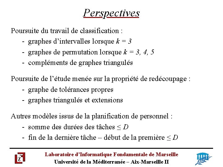 Perspectives Poursuite du travail de classification : - graphes d’intervalles lorsque k = 3