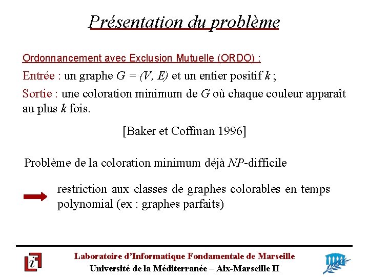 Présentation du problème Ordonnancement avec Exclusion Mutuelle (ORDO) : Entrée : un graphe G