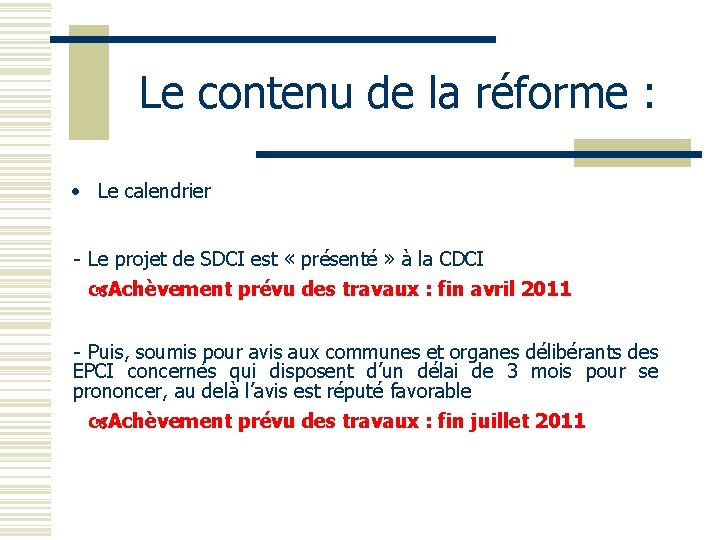 Le contenu de la réforme : • Le calendrier - Le projet de SDCI