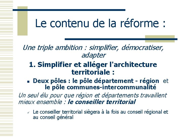 Le contenu de la réforme : Une triple ambition : simplifier, démocratiser, adapter 1.