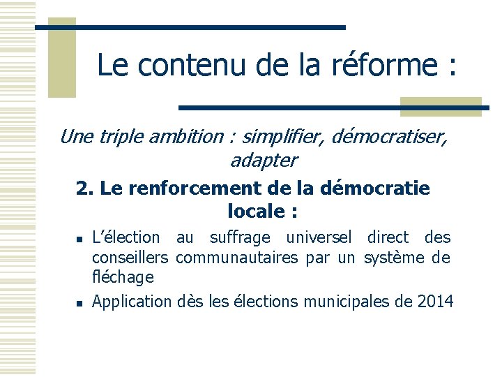 Le contenu de la réforme : Une triple ambition : simplifier, démocratiser, adapter 2.