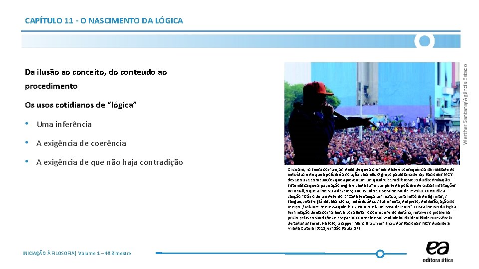 Werther Santana/Agência Estado CAPÍTULO 11 - O NASCIMENTO DA LÓGICA Da ilusão ao conceito,