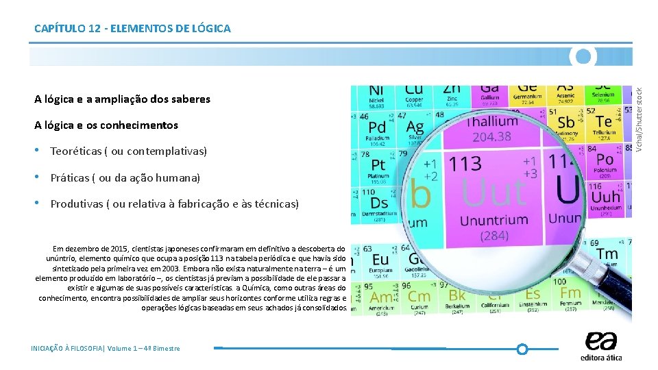 A lógica e a ampliação dos saberes A lógica e os conhecimentos • Teoréticas