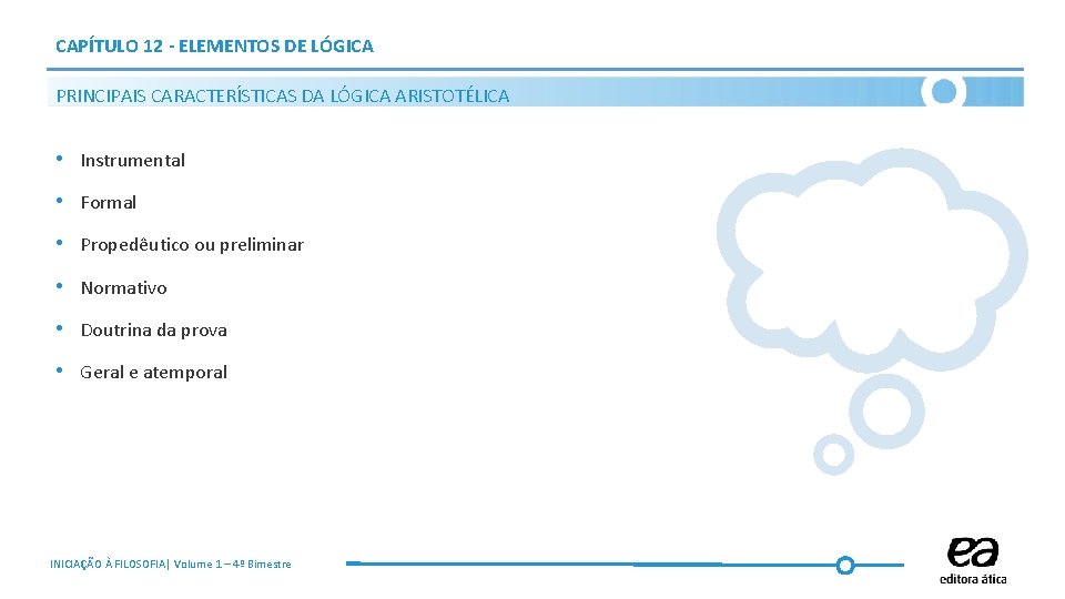CAPÍTULO 12 - ELEMENTOS DE LÓGICA PRINCIPAIS CARACTERÍSTICAS DA LÓGICA ARISTOTÉLICA • Instrumental • CAPÍTULO 12 - ELEMENTOS DE LÓGICA PRINCIPAIS CARACTERÍSTICAS DA LÓGICA ARISTOTÉLICA • Instrumental •