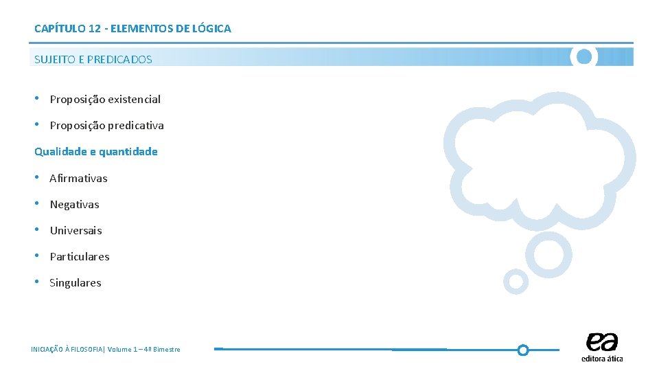 CAPÍTULO 12 - ELEMENTOS DE LÓGICA SUJEITO E PREDICADOS • Proposição existencial • Proposição