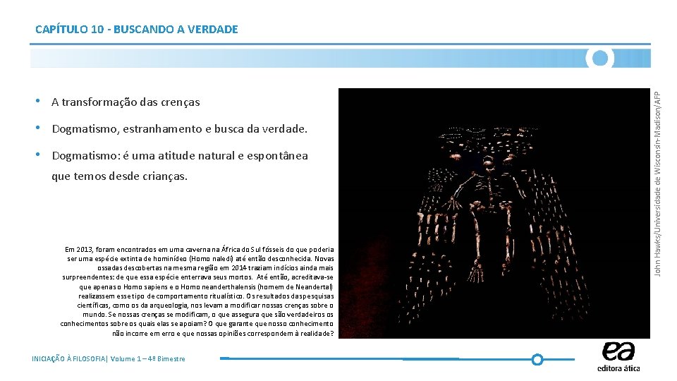  • A transformação das crenças • Dogmatismo, estranhamento e busca da verdade. •