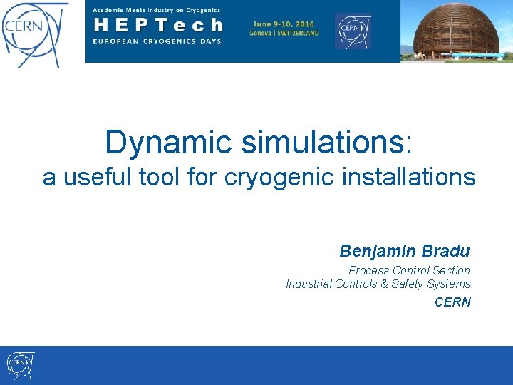 Dynamic simulations: a useful tool for cryogenic installations Benjamin Bradu Process Control Section Industrial