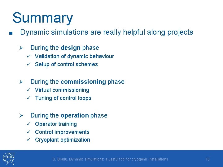 Summary ■ Dynamic simulations are really helpful along projects Ø During the design phase