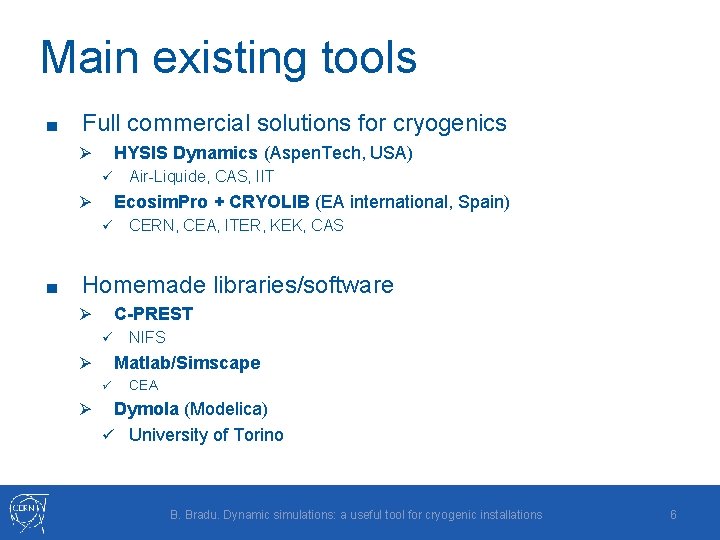 Main existing tools ■ Full commercial solutions for cryogenics HYSIS Dynamics (Aspen. Tech, USA)
