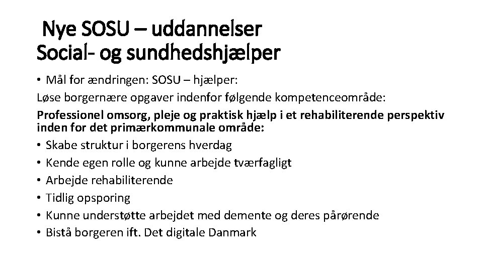 Nye SOSU – uddannelser Social- og sundhedshjælper • Mål for ændringen: SOSU – hjælper: