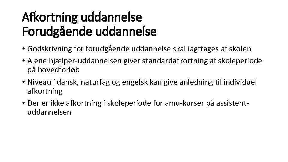 Afkortning uddannelse Forudgående uddannelse • Godskrivning forudgående uddannelse skal iagttages af skolen • Alene