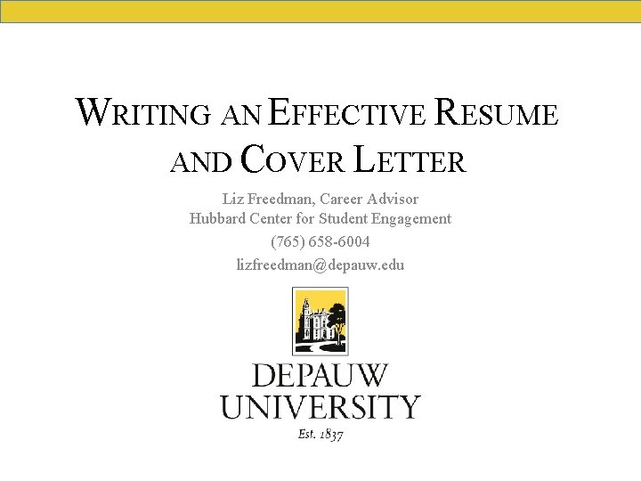 WRITING AN EFFECTIVE RESUME AND COVER LETTER Liz Freedman, Career Advisor Hubbard Center for