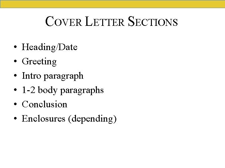 COVER LETTER SECTIONS • • • Heading/Date Greeting Intro paragraph 1 -2 body paragraphs