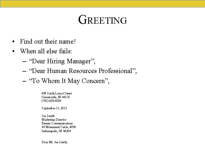 GREETING • Find out their name! • When all else fails: – “Dear Hiring