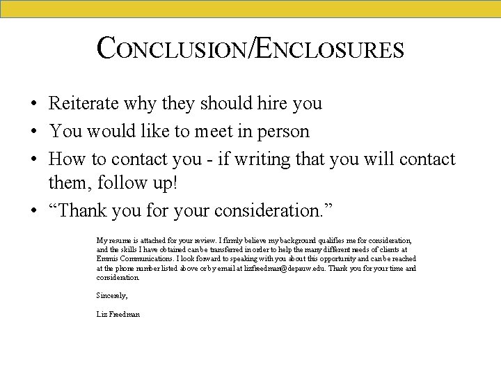 CONCLUSION/ENCLOSURES • Reiterate why they should hire you • You would like to meet