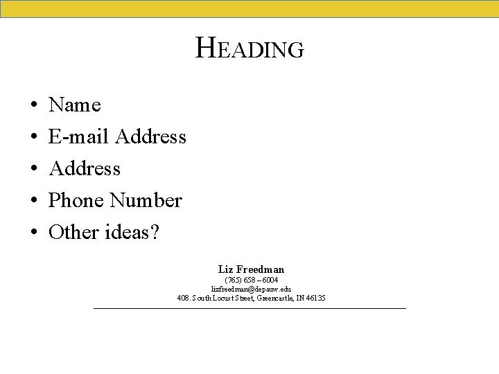 HEADING • • • Name E-mail Address Phone Number Other ideas? Liz Freedman (765)